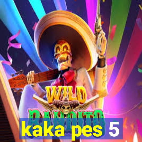 kaka pes 5